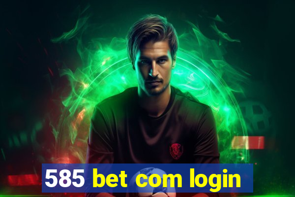 585 bet com login